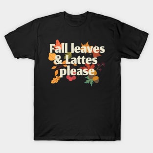 Fall leaves and lattes please T-Shirt